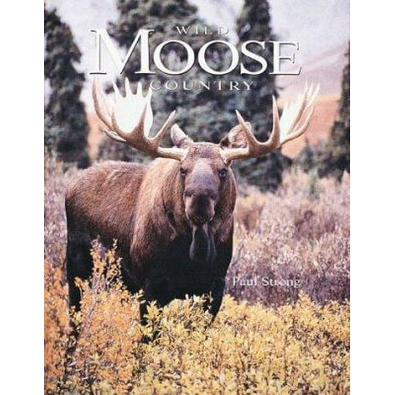 Pre-Owned Wild Moose Country (Hardcover) 155971638X 9781559716383