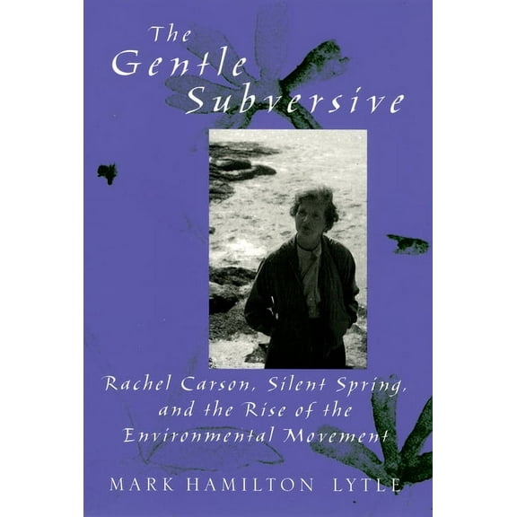 New Narratives in American History Gentle Subversive: Rachel Carson, Silent Spring, and the Rise of the Environmental Movement, (Paperback)