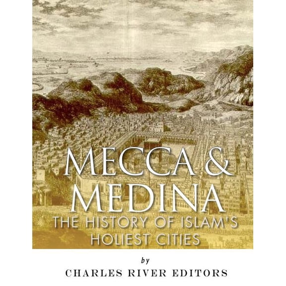 Mecca and Medina: The History of Islam's Holiest Cities, (Paperback)