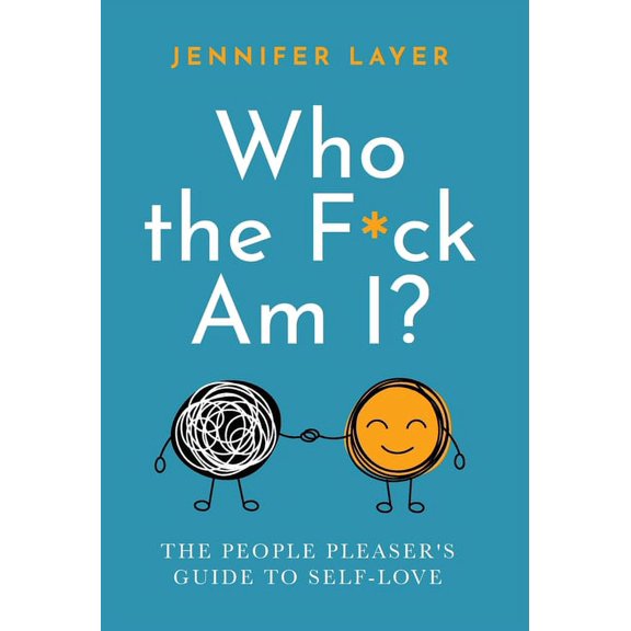 Who the F*ck Am I?: The People Pleaser's Guide to Self-Love, (Hardcover)