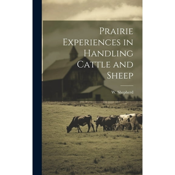 Prairie Experiences in Handling Cattle and Sheep (Hardcover)