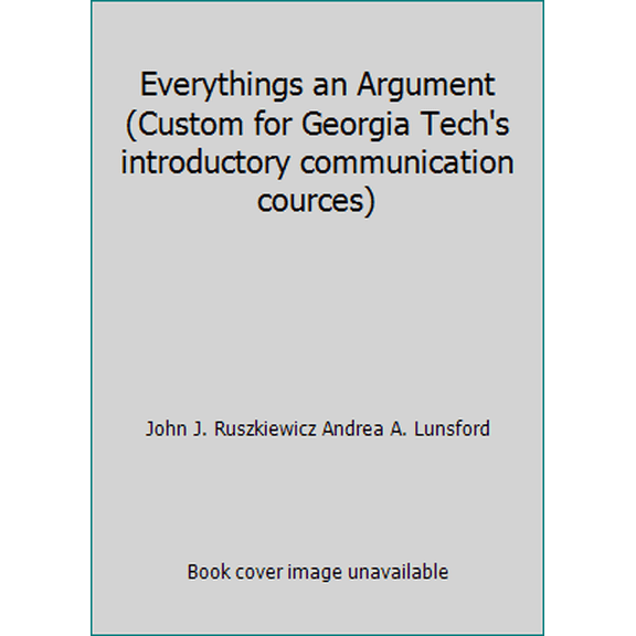 Pre-Owned Everythings an Argument (Custom for Georgia Tech's introductory communication cources) (Unknown) 0312554133 9780312554132
