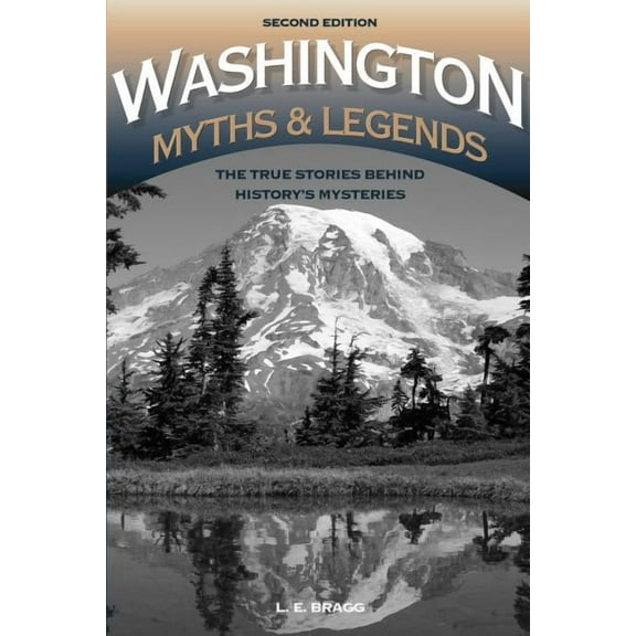 Legends of the West Washington Myths and Legends: The True Stories behind History's Mysteries, (Paperback)