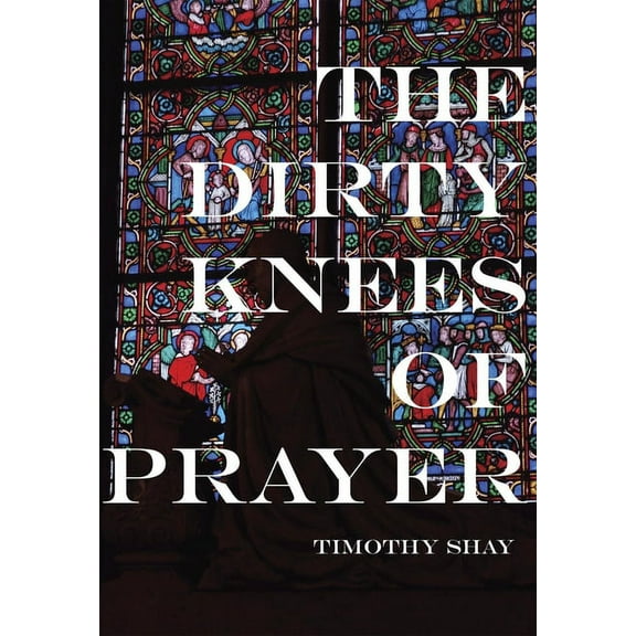 The Dirty Knees of Prayer (Paperback)