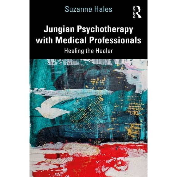Jungian Psychotherapy with Medical Professionals: Healing the Healer, (Paperback)