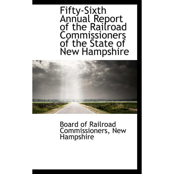 Fifty-Sixth Annual Report of the Railroad Commissioners of the State of New Hampshire (Hardcover)