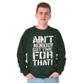 thumbnail image 5 of Funny Aint Nobody Got Time That Meme Sweatshirt for Men or Women Brisco Brands M, 5 of 6