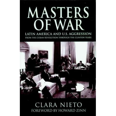 Masters of War: Latin America and the United States Aggression from the Cuban Revolution Through the Clinton Years