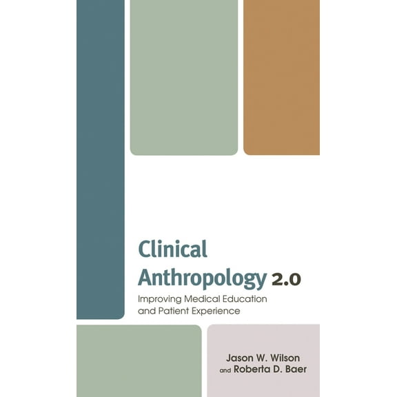 Anthropology of Well-Being: Individual,  Clinical Anthropology 2.0: Improving Medical Education and Patient Experience, (Hardcover)