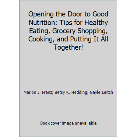 Opening the Door to Good Nutrition: Tips for Healthy Eating, Grocery Shopping, Cooking, and Putting It All Together! [Paperback - Used]