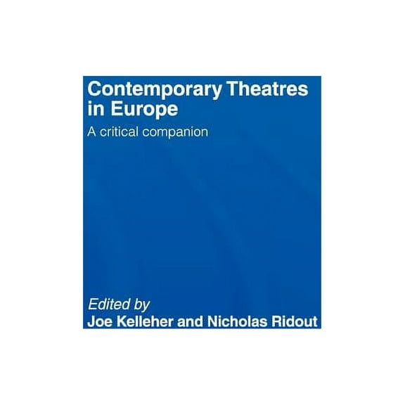 Contemporary Theatres in Europe: A Critical Companion, (Hardcover)