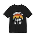 thumbnail image 3 of Apparently I camp now funny first time camping sarcasm Unisex T-shirt, 3 of 4