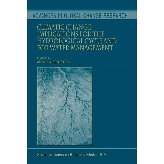 Advances in Global Change Research Climatic Change: Implications for the Hydrological Cycle and for Water Management, Book 10, (Paperback)