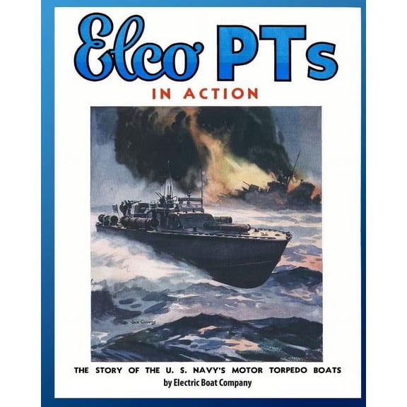 Elco PTs in Action: The Story of the U.S. Navy's Motor Torpedo Boats, (Paperback)