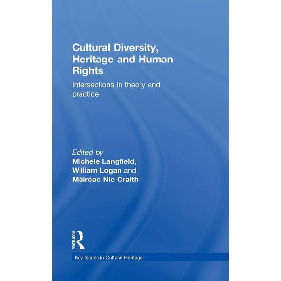 Key Issues in Cultural Heritage Cultural Diversity, Heritage and Human Rights: Intersections in Theory and Practice, (Hardcover)