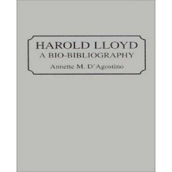 Harold Lloyd: une Bio-Bibliographie (Bio-Bibliographies dans les Arts de la Scène)