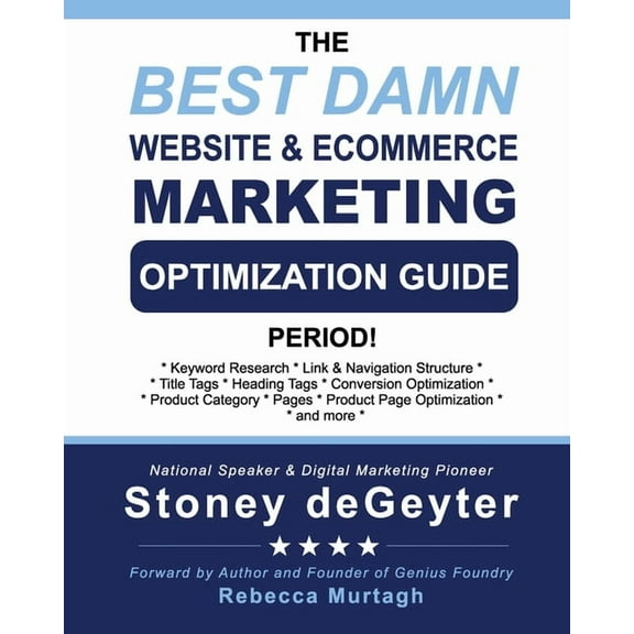 The Best Damn Website & eCommerce Marketing Optimization Guide, Period! (Paperback) by Stoney Degeyter