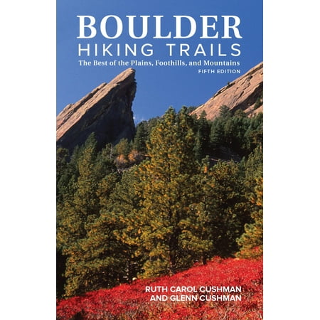 Boulder Hiking Trails, 5th Edition : The Best of the Plains, Foothills, and (Best Trails In Boulder)