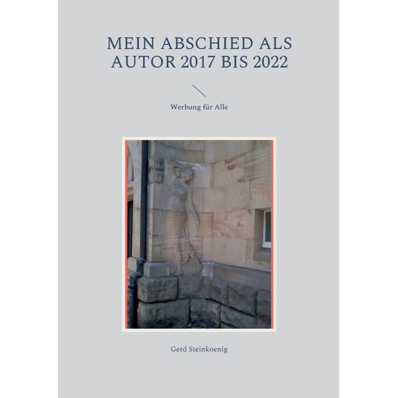 Mein Abschied als Autor 2017 bis 2022: Werbung für Alle, (Paperback)