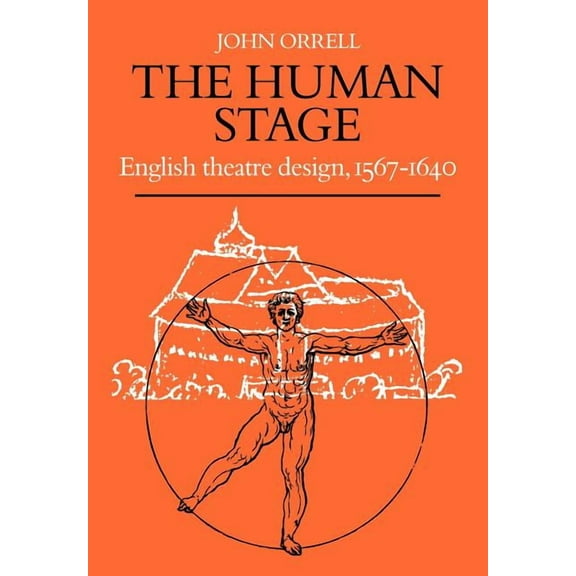 The Human Stage: English Theatre Design, 1567 1640, (Paperback)