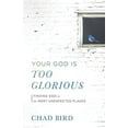 thumbnail image 1 of Your God Is Too Glorious: Finding God in the Most Unexpected Places, 1 of 2
