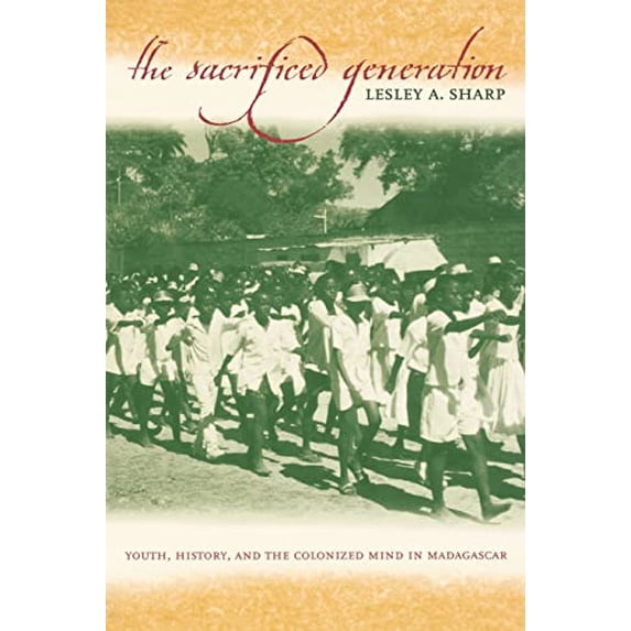 Pre-Owned The Sacrificed Generation: Youth, History, and the Colonized Mind in Madagascar (Paperback) 0520229517 9780520229518