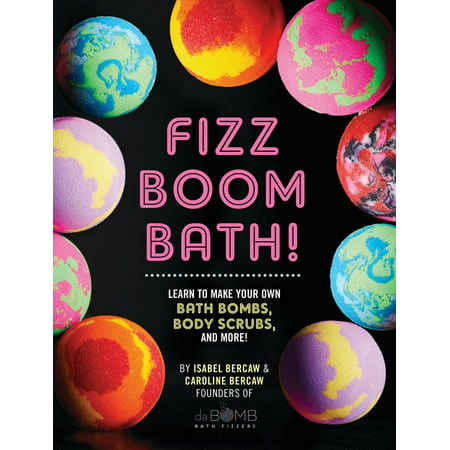 Fizz Boom Bath! : Learn to Make Your Own Bath Bombs, Body Scrubs, and (Best Way To Learn Thai On Your Own)