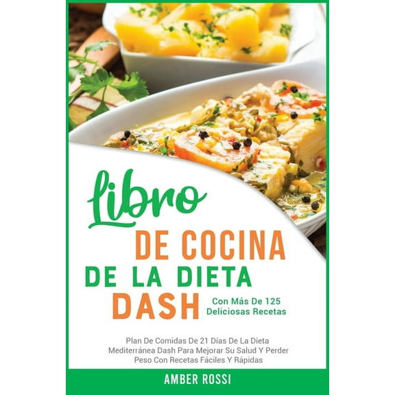 Healthy Diet: Libro De Cocina De La Dieta Dash: Plan De Comidas De 21 Días De La Dieta Mediterránea Dash Para Mejorar Su Salud Y Perder Peso Con Recetas Fáciles Y Rápidas. Con