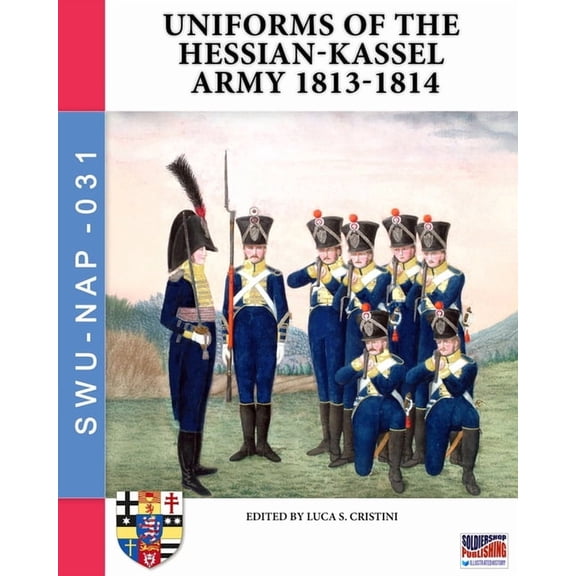 Uniforms of the Hessian-Kassel Army 1813-1814, (Paperback)