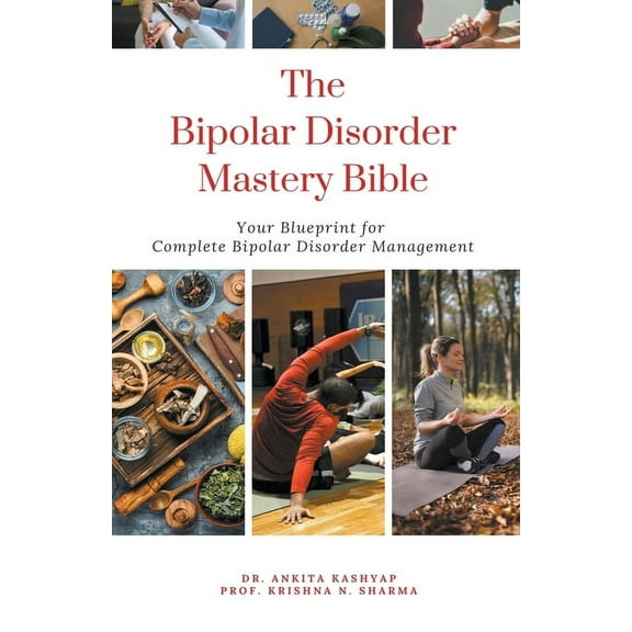 The Bipolar Disorder Mastery Bible: Your Blueprint For Complete Bipolar Disorder Management, (Paperback)