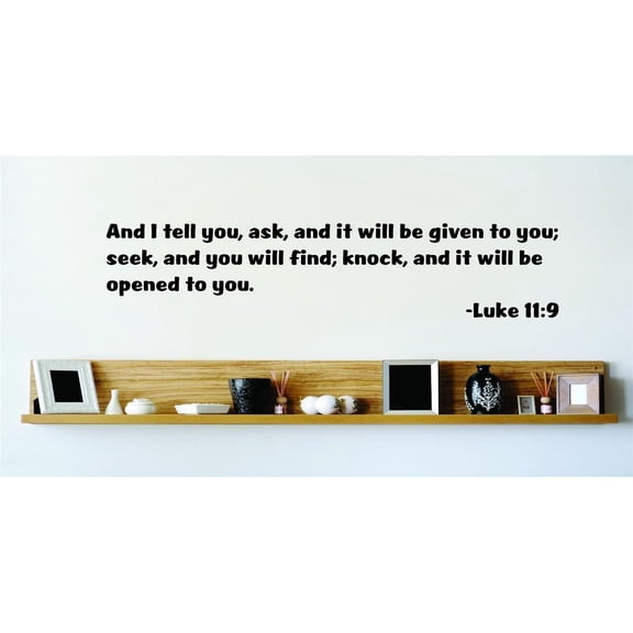 Do It Yourself Wall Decal Sticker And I Tell You, Ask, And It Will Be Given To You; Seek, And You Will Find; Knock, And It Will Be Opened To You Luke 119 22x22