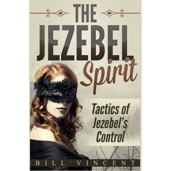 The Jezebel Spirit: Tactics of Jezebel's Control, (Hardcover)