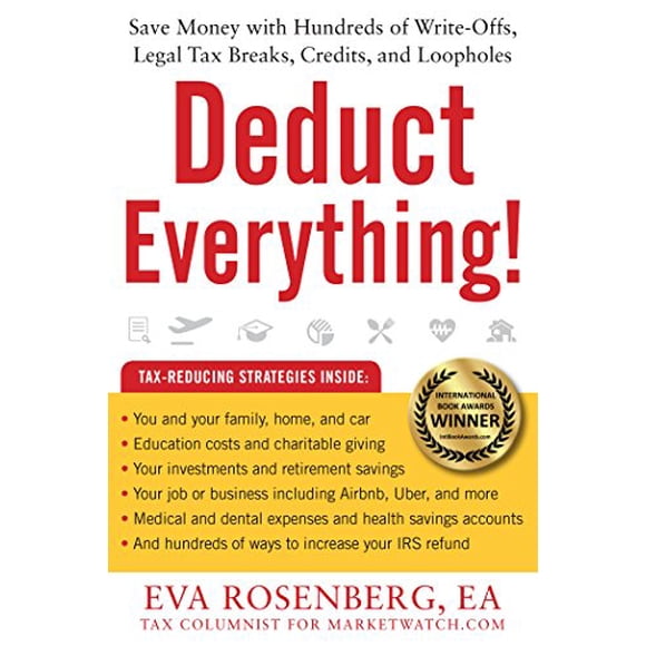 Deduct Everything!: Save Money with Hundreds of Legal Tax Breaks, Credits, Write-Offs, and Loopholes