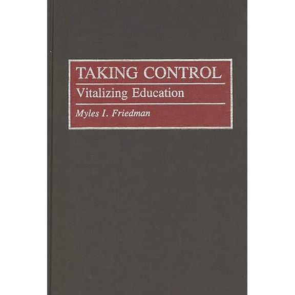 Taking Control: Vitalizing Education, (Hardcover)