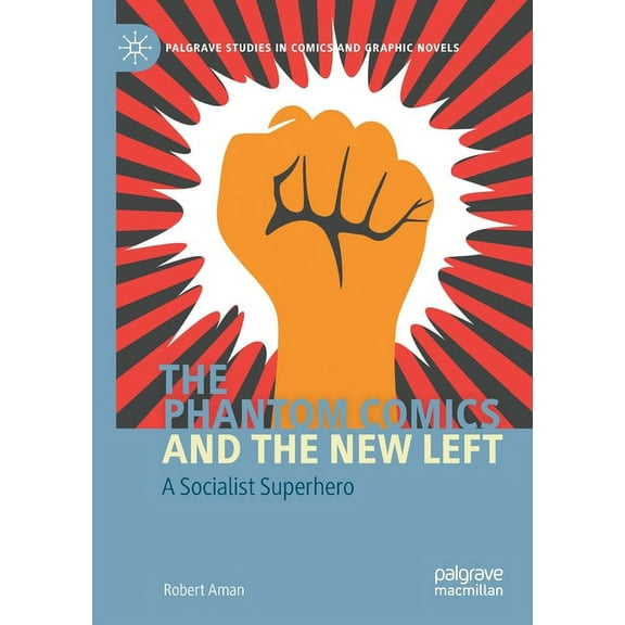 Palgrave Studies in Comics and Graphic N The Phantom Comics and the New Left: A Socialist Superhero, (Paperback)