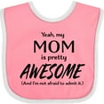 thumbnail image 3 of Inktastic Yeah My Mom is Pretty Awesome and I'm Not Afraid to Admit It Boys or Girls Baby Bib, 3 of 4