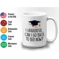thumbnail image 3 of Graduation Coffee Mug 15oz White - I Graduated Can I Go - Graduation School Student Sarcasm, 3 of 7
