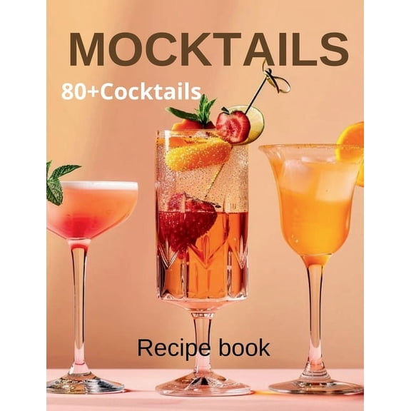 Mocktail Recipe Book: Delicious Non-Alcoholic Drinks for Every Occasion 80 Cocktails (Paperback)
