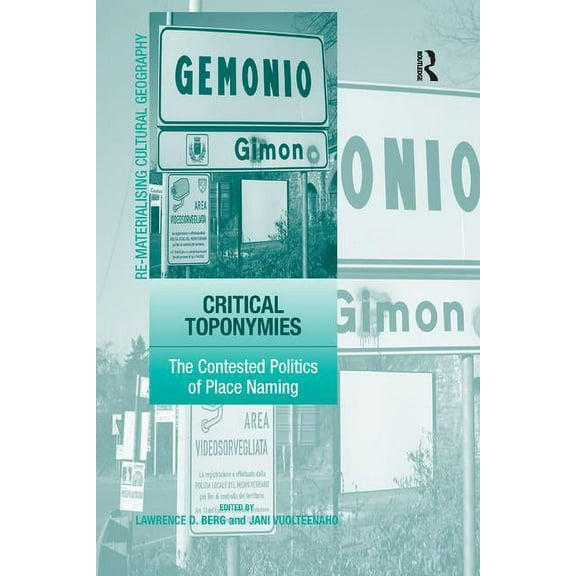 Re-Materialising Cultural Geography Critical Toponymies: The Contested Politics of Place Naming, (Paperback)