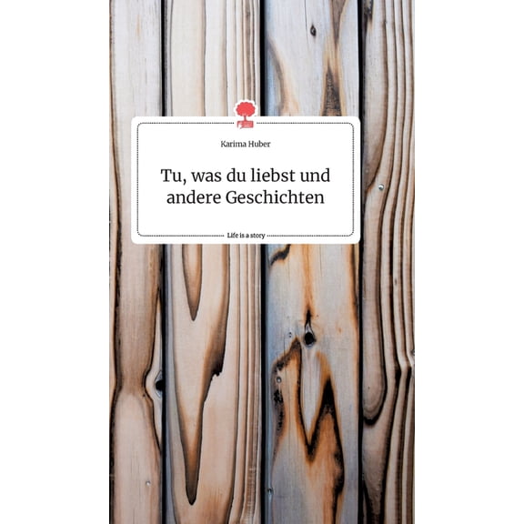 Tu, was du liebst und andere Geschichten. Life is a Story - story.one, (Hardcover)