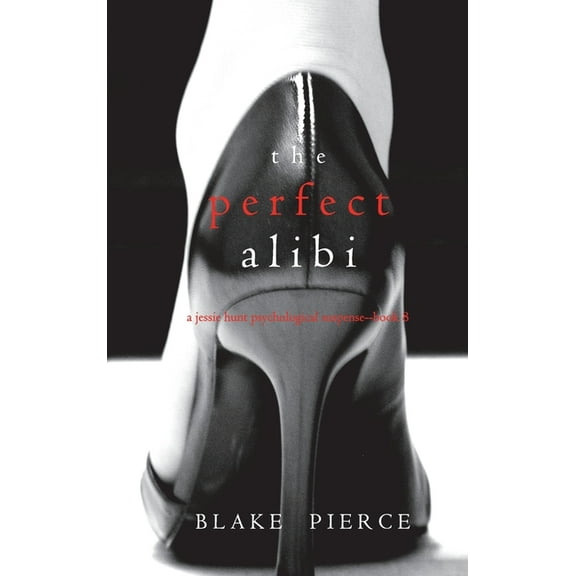 The Perfect Alibi (A Jessie Hunt Psychological Suspense Thriller-Book Eight), (Hardcover)