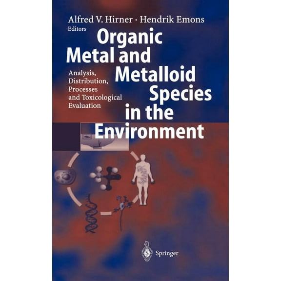 Organic Metal and Metalloid Species in the Environment: Analysis, Distribution, Processes and Toxicological Evaluation, (Hardcover)