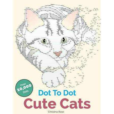 Dot to Dot Cute Cats : Adorable Anti-Stress Images and Scenes to Complete and