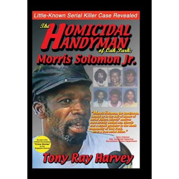 Pre-Owned The Homicidal Handyman of Oak Park : Morris Solomon Jr.: The Sexual Crimes & Serial Murders of Morris Solomon Jr. (Hardcover)