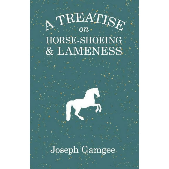 A Treatise on Horse-Shoeing and Lameness, (Paperback)