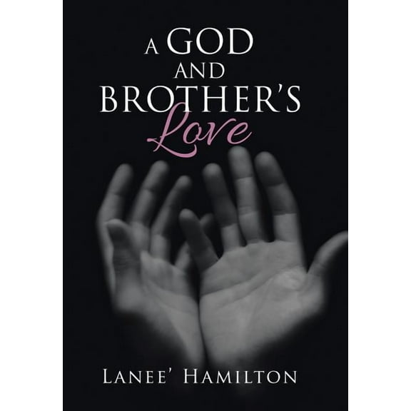 A God and Brother's Love (Hardcover) by Lanee' Hamilton