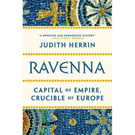 Ravenna: Capital of Empire, Crucible of Europe, (Paperback)