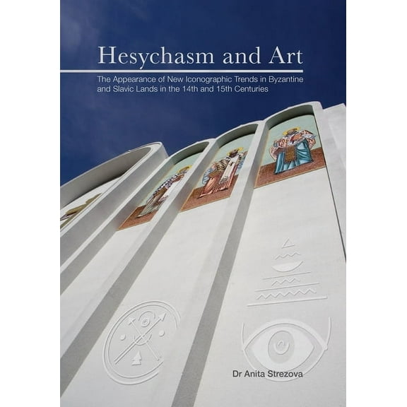 Hesychasm and Art: The Appearance of New Iconographic Trends in Byzantine and Slavic Lands in the 14th and 15th Centuries (Paperback)