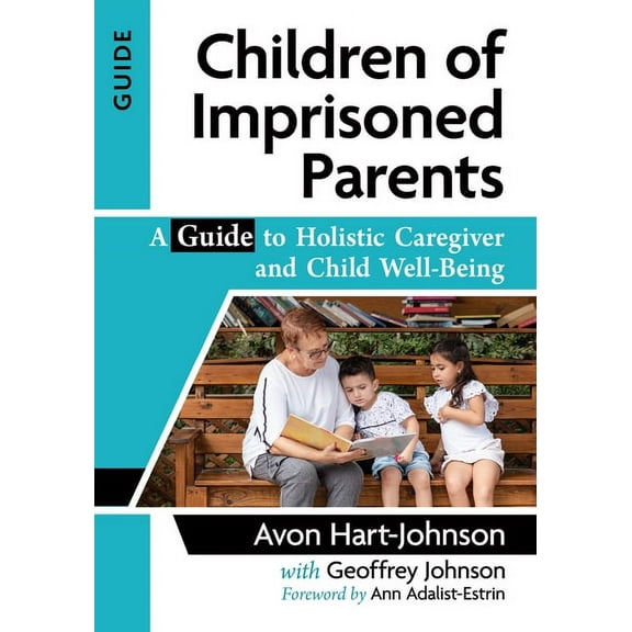 Children of Imprisoned Parents: A Guide to Holistic Caregiver and Child Well-Being, (Paperback)