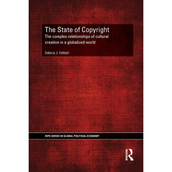Ripe Global Political Economy The State of Copyright: The complex relationships of cultural creation in a globalized world, (Paperback)